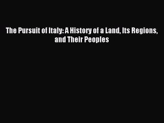 Download The Pursuit of Italy: A History of a Land Its Regions and Their Peoples Ebook Free