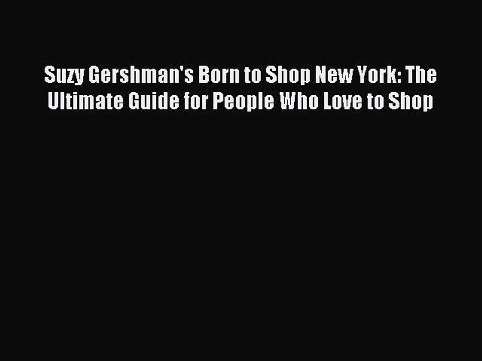 Read Suzy Gershman's Born to Shop New York: The Ultimate Guide for People Who Love to Shop