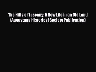 Read The Hills of Tuscany: A New Life in an Old Land (Augustana Historical Society Publication)