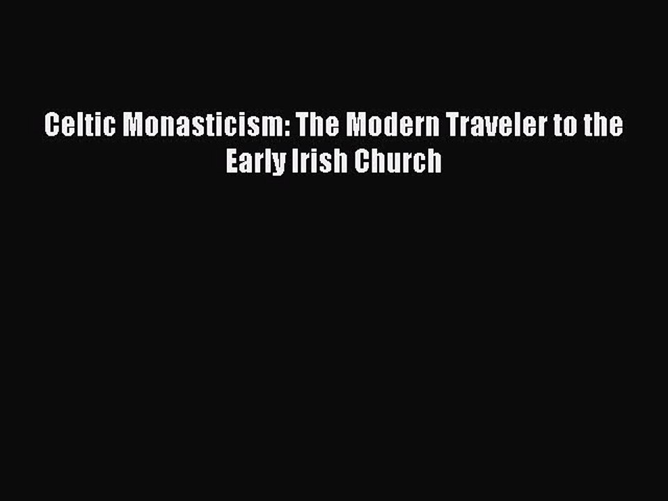 Download Celtic Monasticism: The Modern Traveler to the Early Irish Church PDF Online