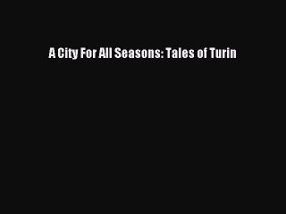 Read A City For All Seasons: Tales of Turin Ebook Free