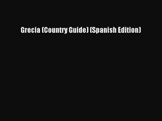 Read Grecia (Country Guide) (Spanish Edition) Ebook Free