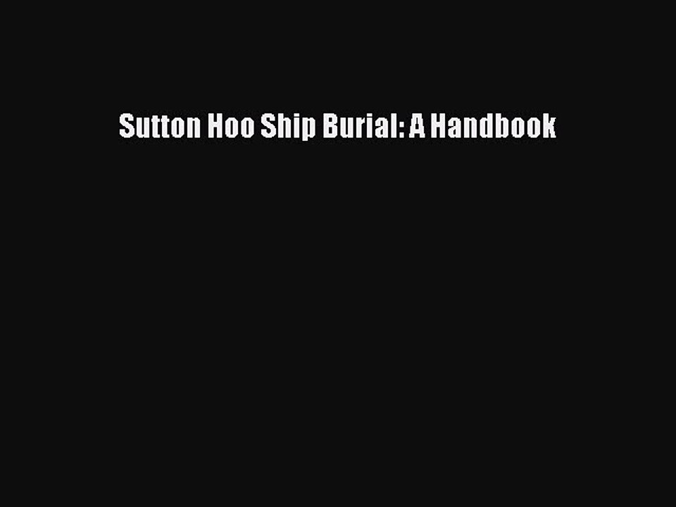 Download Sutton Hoo Ship Burial: A Handbook PDF Free