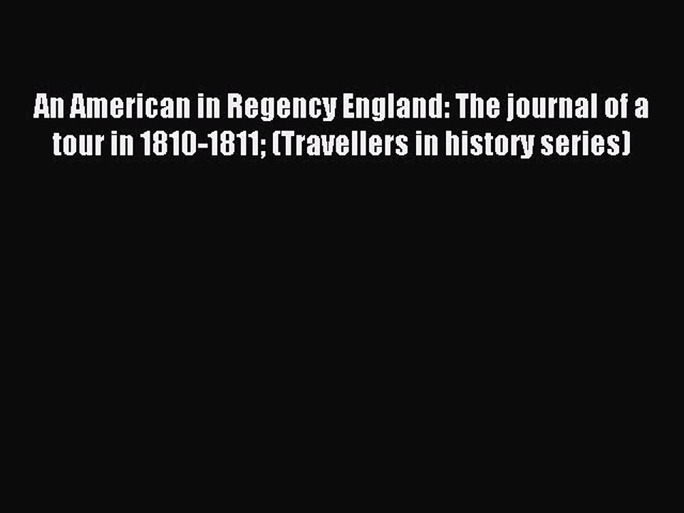 Read An American in Regency England: The journal of a tour in 1810-1811 (Travellers in history