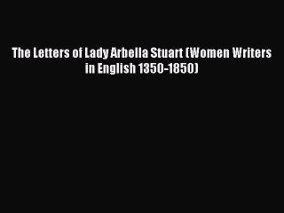 Download The Letters of Lady Arbella Stuart (Women Writers in English 1350-1850) Ebook Online