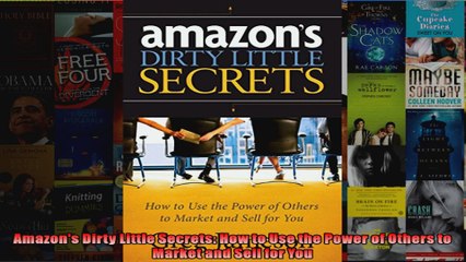 Download  Amazons Dirty Little Secrets How to Use the Power of Others to Market and Sell for You  Full EBook Free