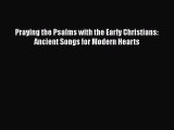 [PDF] Praying the Psalms with the Early Christians: Ancient Songs for Modern Hearts [Download]