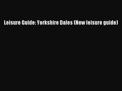 Read Leisure Guide: Yorkshire Dales (New leisure guide) Ebook Free