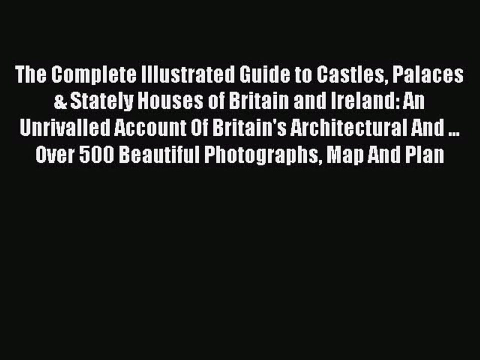 Read The Complete Illustrated Guide to Castles Palaces & Stately Houses of Britain and Ireland: