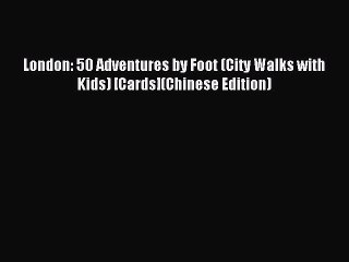 Download London: 50 Adventures by Foot (City Walks with Kids) [Cards](Chinese Edition) PDF