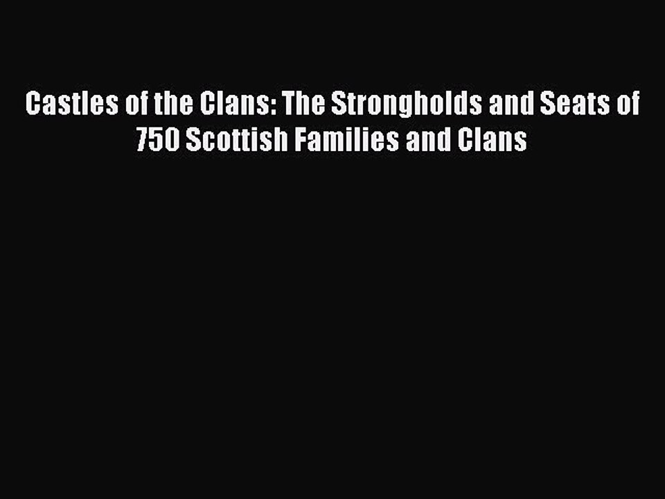 Read Castles of the Clans: The Strongholds and Seats of 750 Scottish Families and Clans Ebook