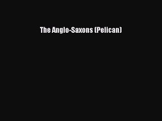 Read The Anglo-Saxons (Pelican) Ebook Free