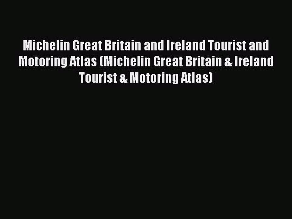 Read Michelin Great Britain and Ireland Tourist and Motoring Atlas (Michelin Great Britain