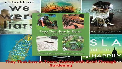 PDF  They That Sow in Tears Coping with Grief Through Gardening Download Online