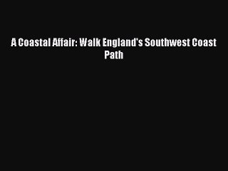 Read A Coastal Affair: Walk England's Southwest Coast Path Ebook Free