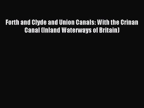 Read Forth and Clyde and Union Canals: With the Crinan Canal (Inland Waterways of Britain)
