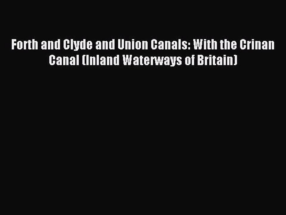 Read Forth and Clyde and Union Canals: With the Crinan Canal (Inland Waterways of Britain)