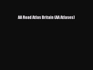 Download AA Road Atlas Britain (AA Atlases) PDF Free