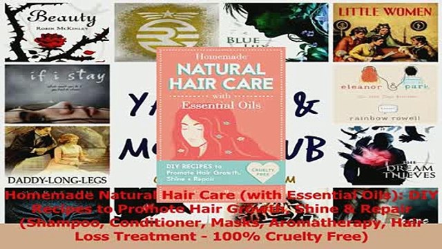 Read Homemade Natural Hair Care with Essential Oils DIY Recipes to Promote Hair Growth Shine Ebook Free