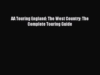 Read AA Touring England: The West Country: The Complete Touring Guide Ebook Free