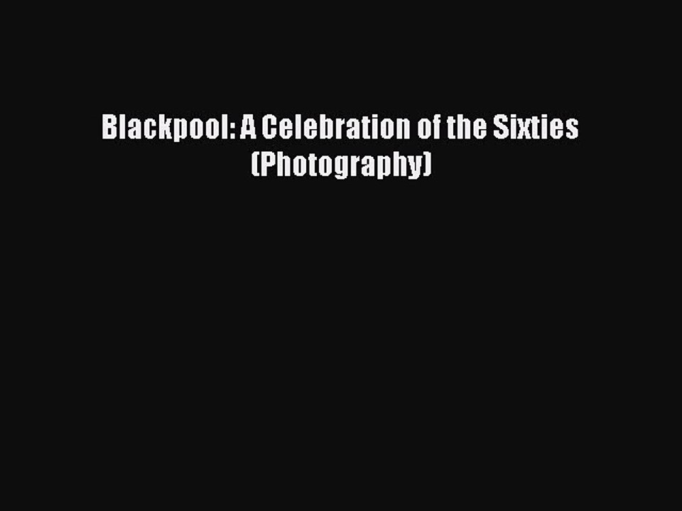 Read Blackpool: A Celebration of the Sixties (Photography) Ebook Free