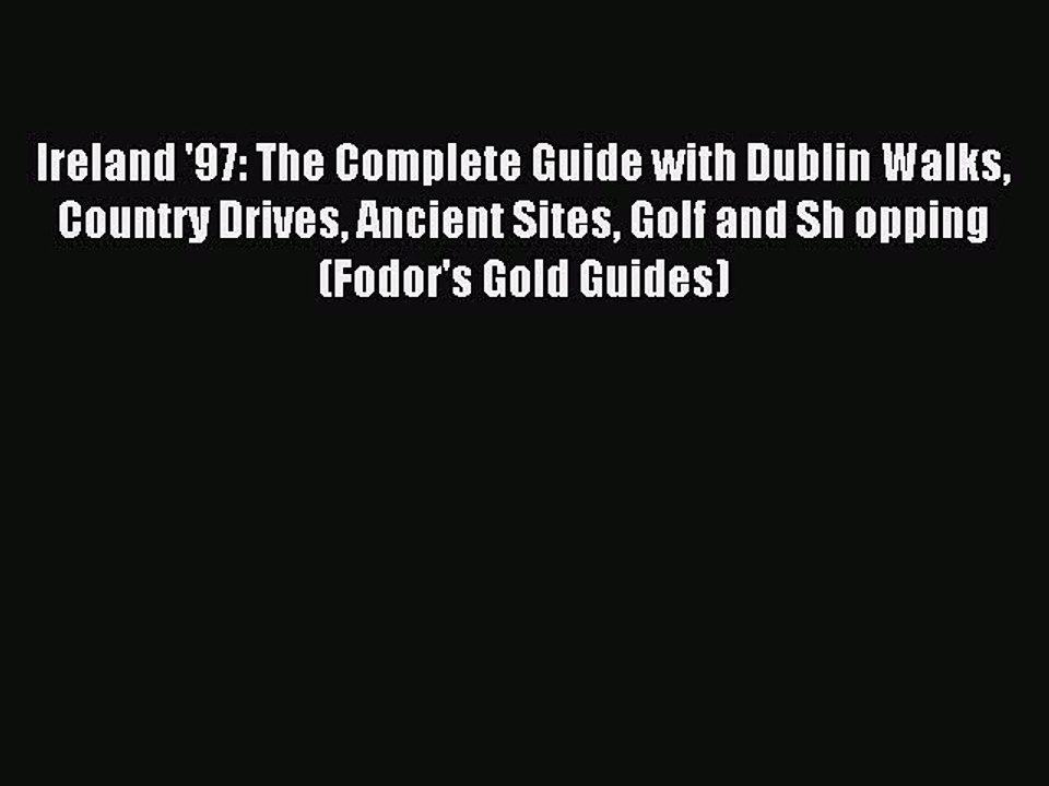 Read Ireland '97: The Complete Guide with Dublin Walks Country Drives Ancient Sites Golf and