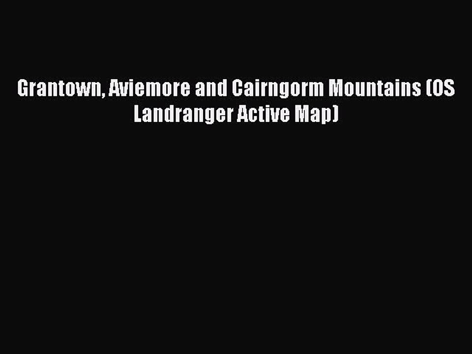 Read Grantown Aviemore and Cairngorm Mountains (OS Landranger Active Map) Ebook Free
