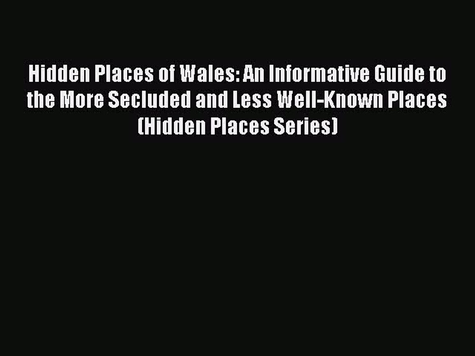 Read Hidden Places of Wales: An Informative Guide to the More Secluded and Less Well-Known