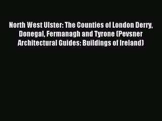 Download North West Ulster: The Counties of London Derry Donegal Fermanagh and Tyrone (Pevsner