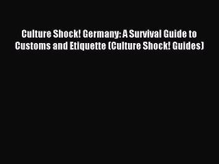 Read Culture Shock! Germany: A Survival Guide to Customs and Etiquette (Culture Shock! Guides)