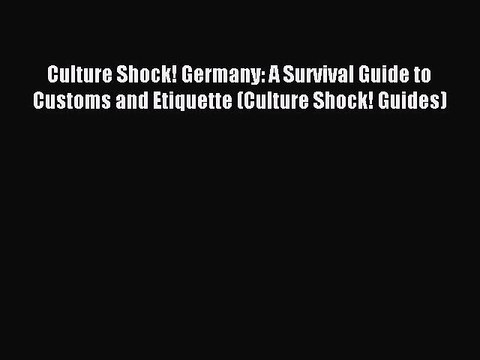 Read Culture Shock! Germany: A Survival Guide to Customs and Etiquette (Culture Shock! Guides)