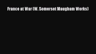 Read France at War (W. Somerset Maugham Works) Ebook Free