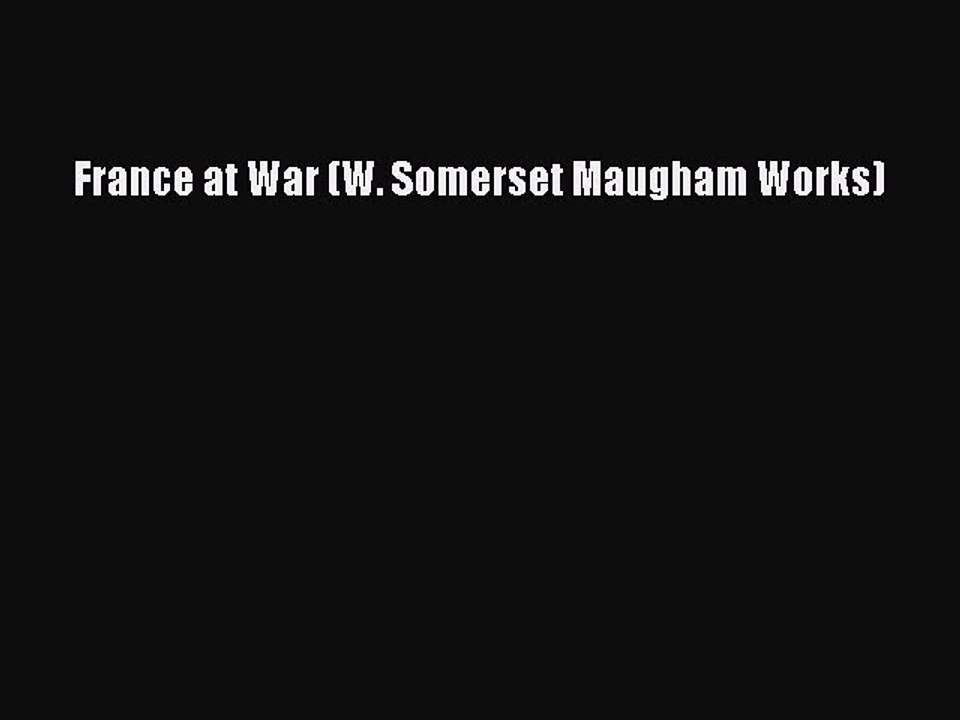 Read France at War (W. Somerset Maugham Works) Ebook Free