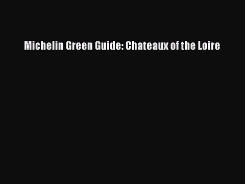 Download Michelin Green Guide: Chateaux of the Loire PDF Online