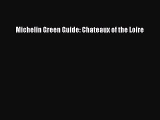 Download Michelin Green Guide: Chateaux of the Loire PDF Online