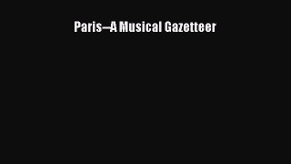 Read Paris--A Musical Gazetteer Ebook Free