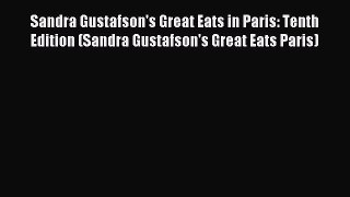 Read Sandra Gustafson's Great Eats in Paris: Tenth Edition (Sandra Gustafson's Great Eats Paris)