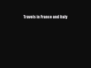 Read Travels in France and Italy Ebook Free
