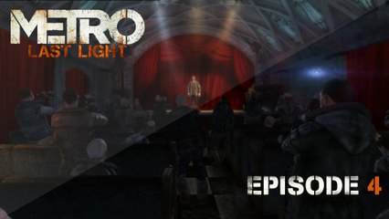 Metro Last Light - Ep 4 - Le Théâtre - Playthrough FR ᴴᴰ