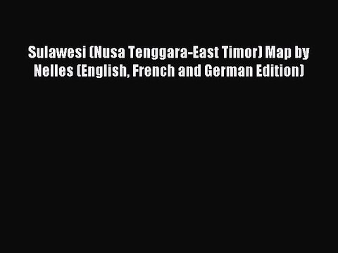 Read Sulawesi (Nusa Tenggara-East Timor) Map by Nelles (English French and German Edition)