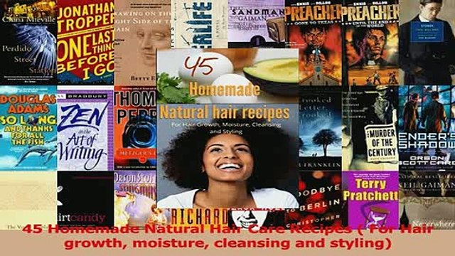 Read 45 Homemade Natural Hair Care Recipes For Hair growth moisture cleansing and styling Ebook Online
