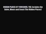 Read HIDDEN PLACES OF YORKSHIRE THE: Includes the Dales Moors and Coast (The Hidden Places)