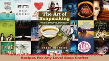 Download  The Art of Soapmaking The Best Homemade Soap Recipes For Any Level Soap Crafter PDF Online