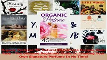 Download  Organic Perfume 45 Natural Homemade Recipes Made Easy  The Ultimate Beginners Guide To Ebook Online