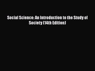 Download Social Science: An Introduction to the Study of Society (14th Edition) Free Books
