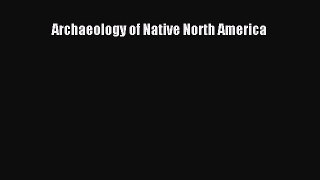 PDF Archaeology of Native North America Free Books