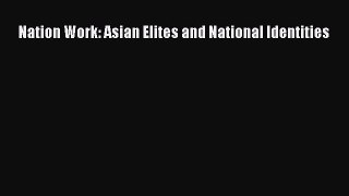 Download Nation Work: Asian Elites and National Identities  Read Online