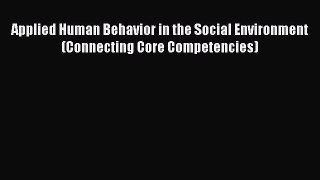 Download Applied Human Behavior in the Social Environment (Connecting Core Competencies) Free