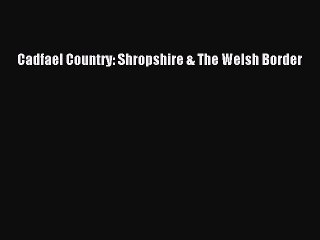 Download Cadfael Country: Shropshire & The Welsh Border PDF Online