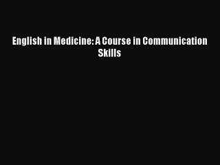 Download English in Medicine: A Course in Communication Skills  EBook